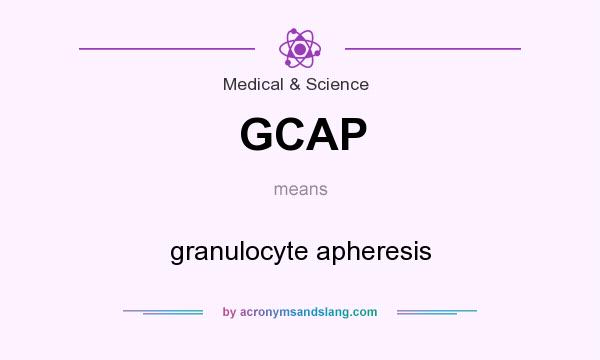 What does GCAP mean? It stands for granulocyte apheresis