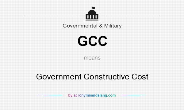 What does GCC mean? It stands for Government Constructive Cost