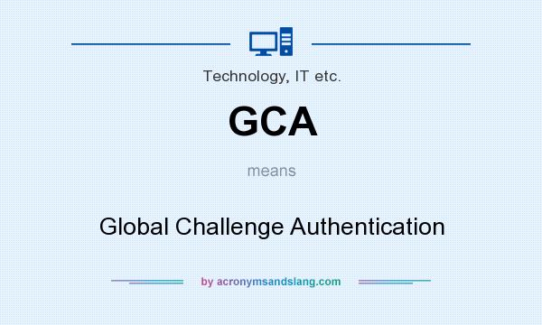 What does GCA mean? It stands for Global Challenge Authentication