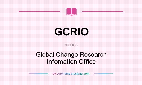 What does GCRIO mean? It stands for Global Change Research Infomation Office