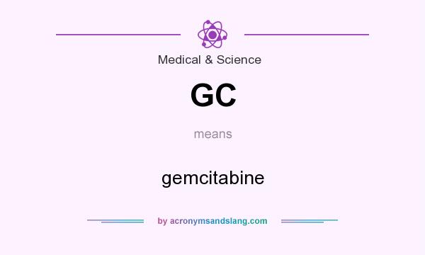 What does GC mean? It stands for gemcitabine