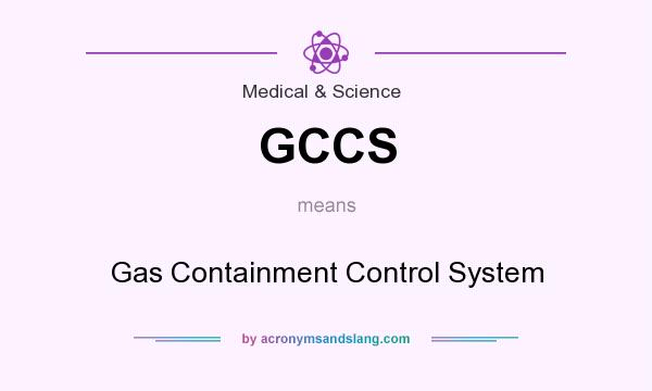 What does GCCS mean? It stands for Gas Containment Control System