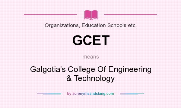 What does GCET mean? It stands for Galgotia`s College Of Engineering & Technology