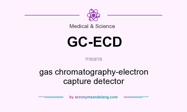 What does GC-ECD mean? It stands for gas chromatography-electron capture detector