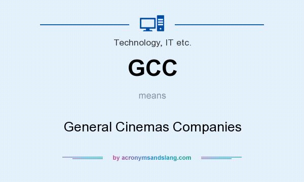 What does GCC mean? It stands for General Cinemas Companies