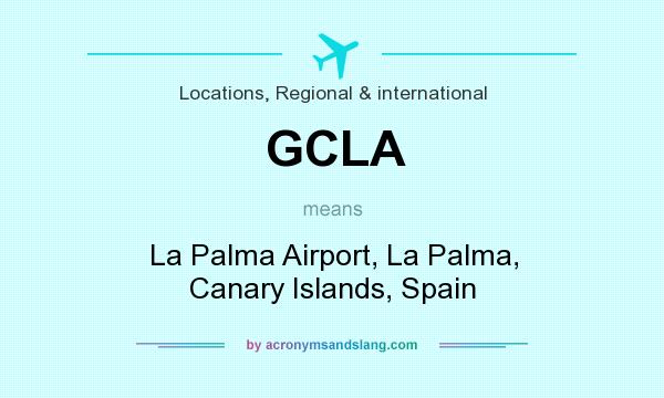 What does GCLA mean? It stands for La Palma Airport, La Palma, Canary Islands, Spain