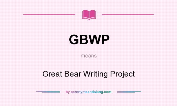 What does GBWP mean? It stands for Great Bear Writing Project