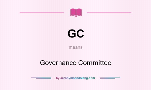 What does GC mean? It stands for Governance Committee