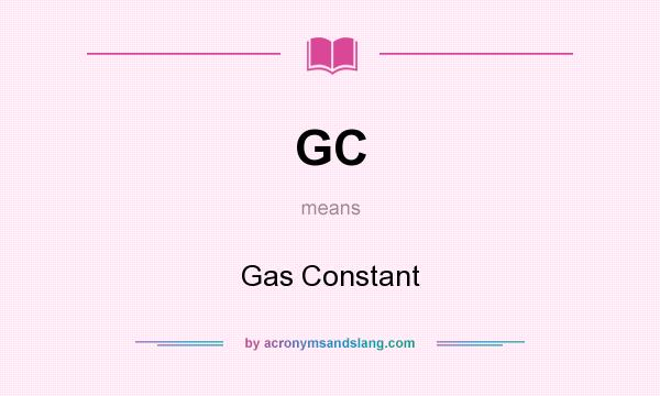 What does GC mean? It stands for Gas Constant