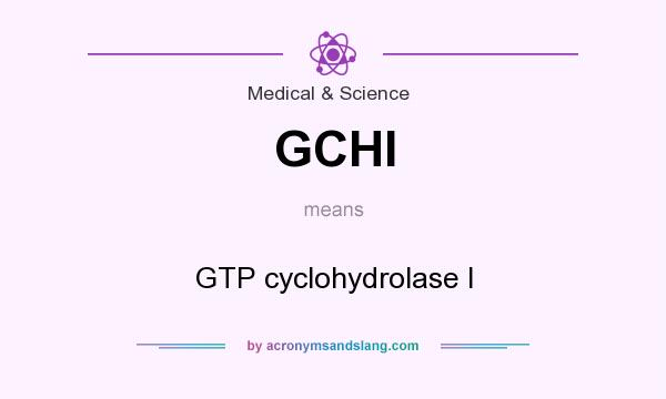 What does GCHI mean? It stands for GTP cyclohydrolase I