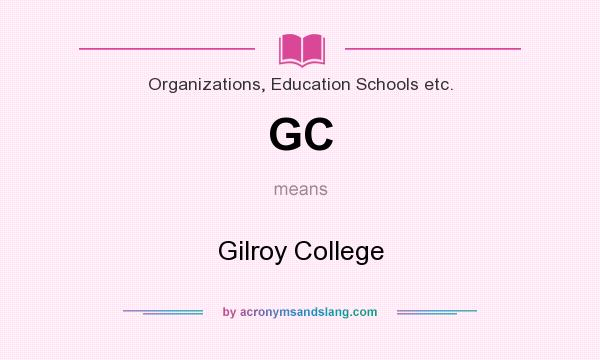 What does GC mean? It stands for Gilroy College