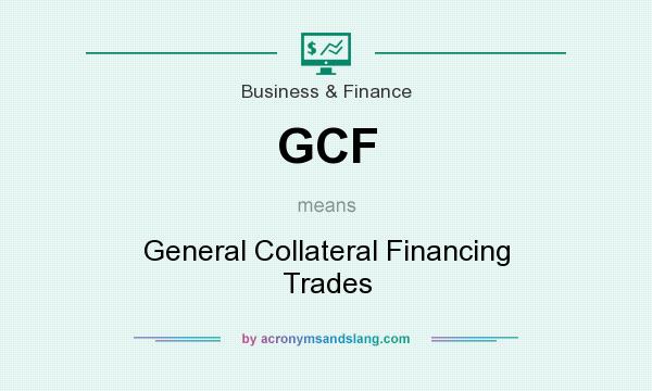 What does GCF mean? It stands for General Collateral Financing Trades