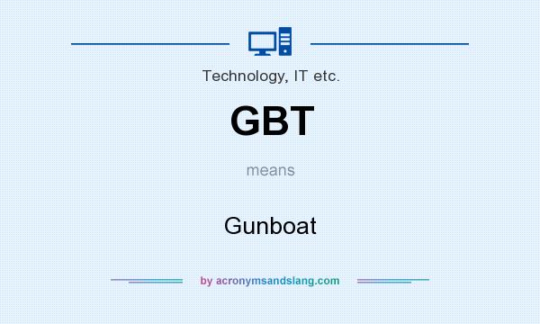 What does GBT mean? It stands for Gunboat