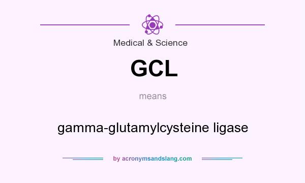 What does GCL mean? It stands for gamma-glutamylcysteine ligase