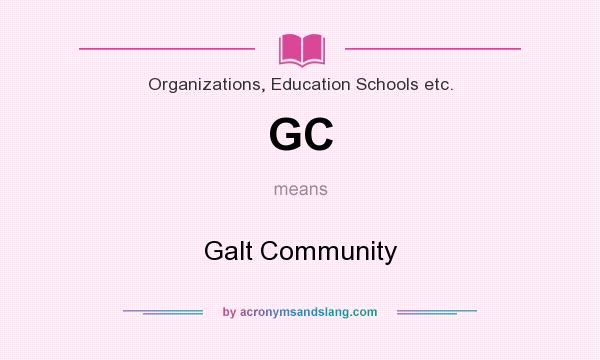 What does GC mean? It stands for Galt Community
