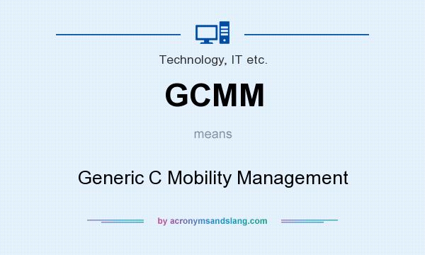 What does GCMM mean? It stands for Generic C Mobility Management