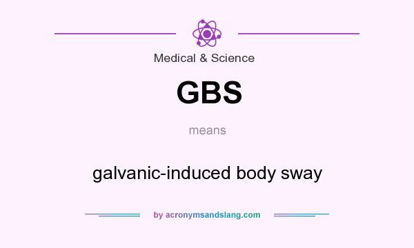 What does GBS mean? It stands for galvanic-induced body sway