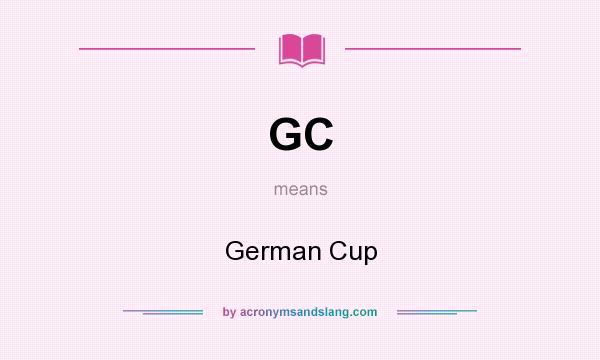 What does GC mean? It stands for German Cup