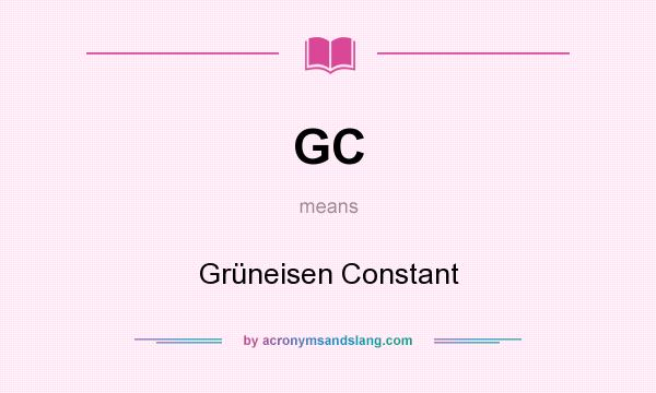 What does GC mean? It stands for Grüneisen Constant
