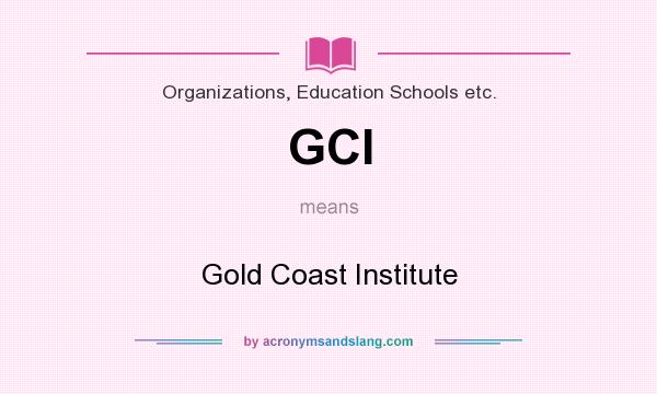 What does GCI mean? It stands for Gold Coast Institute