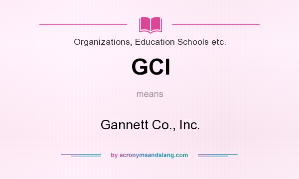 What does GCI mean? It stands for Gannett Co., Inc.