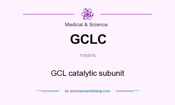 What does GCLC mean? It stands for GCL catalytic subunit