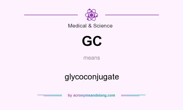What does GC mean? It stands for glycoconjugate