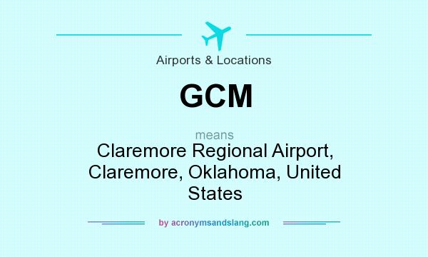 What does GCM mean? It stands for Claremore Regional Airport, Claremore, Oklahoma, United States