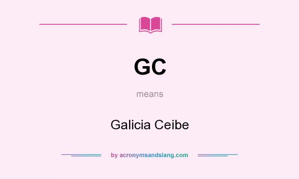 What does GC mean? It stands for Galicia Ceibe