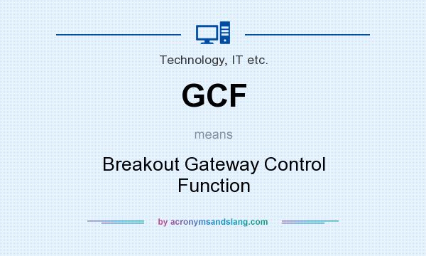 What does GCF mean? It stands for Breakout Gateway Control Function