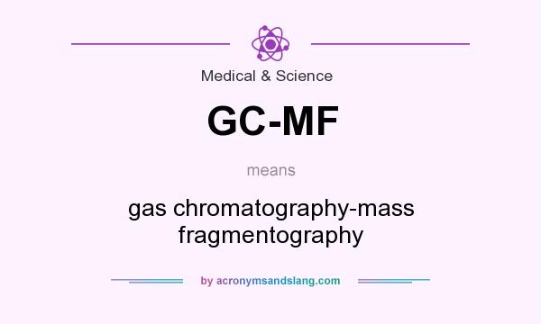 What does GC-MF mean? It stands for gas chromatography-mass fragmentography