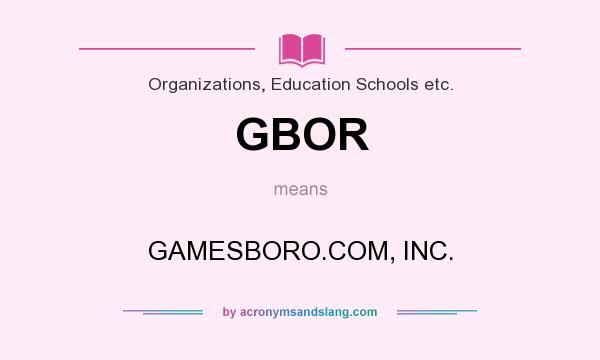 What does GBOR mean? It stands for GAMESBORO.COM, INC.