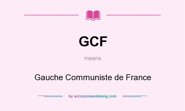 What does GCF mean? It stands for Gauche Communiste de France