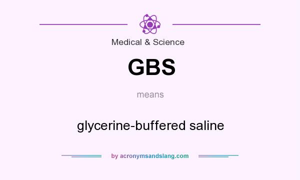 What does GBS mean? It stands for glycerine-buffered saline