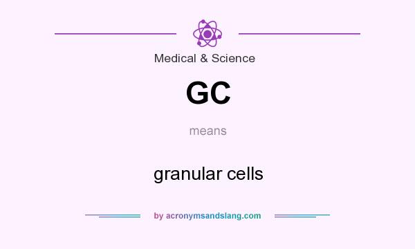 What does GC mean? It stands for granular cells