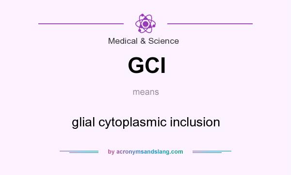 What does GCI mean? It stands for glial cytoplasmic inclusion