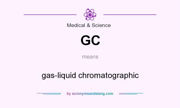 What does GC mean? It stands for gas-liquid chromatographic