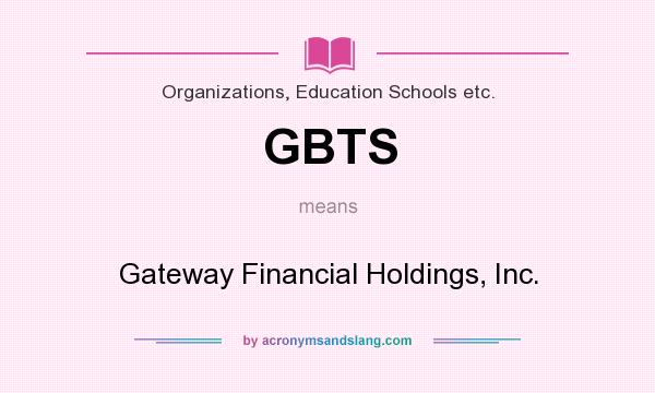 What does GBTS mean? It stands for Gateway Financial Holdings, Inc.