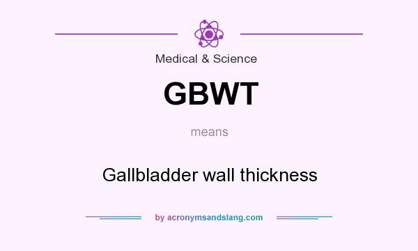 What does GBWT mean? It stands for Gallbladder wall thickness