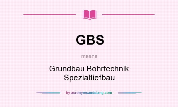 What does GBS mean? It stands for Grundbau Bohrtechnik Spezialtiefbau