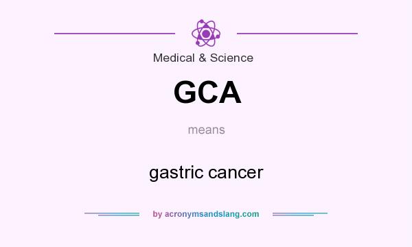 What does GCA mean? It stands for gastric cancer