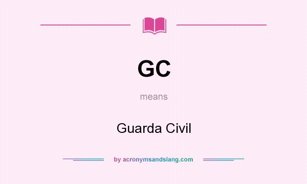 What does GC mean? It stands for Guarda Civil