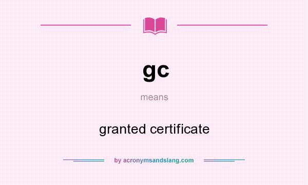What does gc mean? It stands for granted certificate