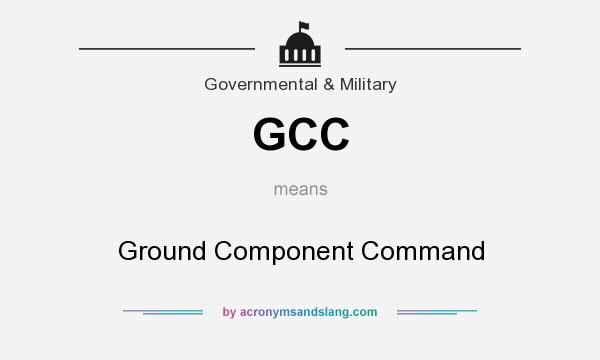What does GCC mean? It stands for Ground Component Command