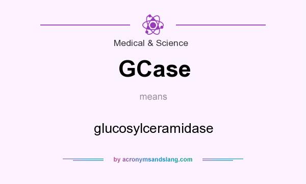 What does GCase mean? It stands for glucosylceramidase