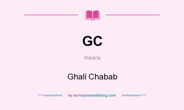 What does GC mean? It stands for Ghali Chabab