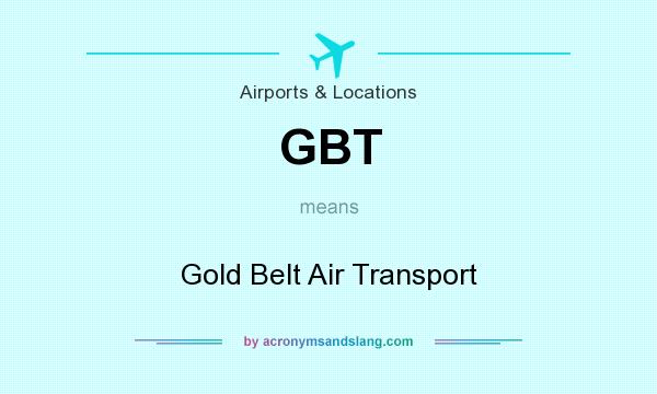 What does GBT mean? It stands for Gold Belt Air Transport