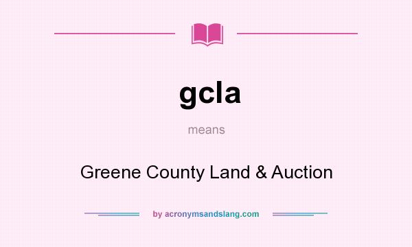 What does gcla mean? It stands for Greene County Land & Auction