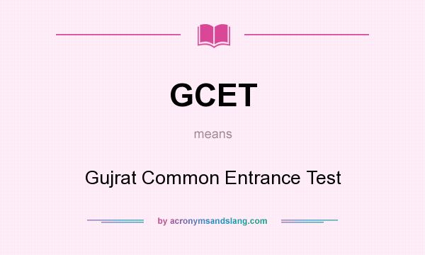 What does GCET mean? It stands for Gujrat Common Entrance Test