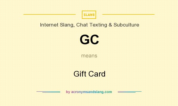 What does GC mean? It stands for Gift Card